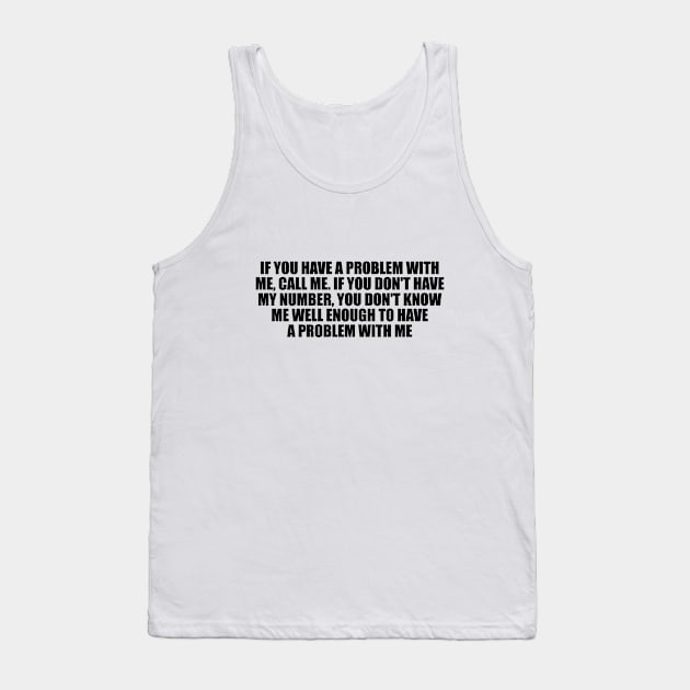 If you have a problem with me Tank Top by D1FF3R3NT